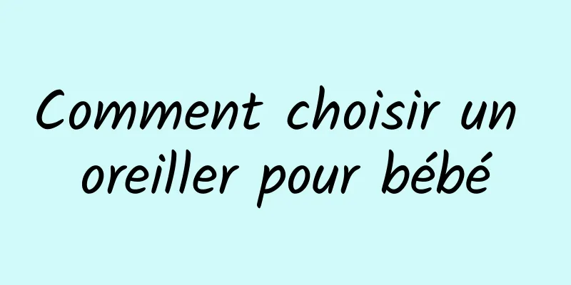 Comment choisir un oreiller pour bébé