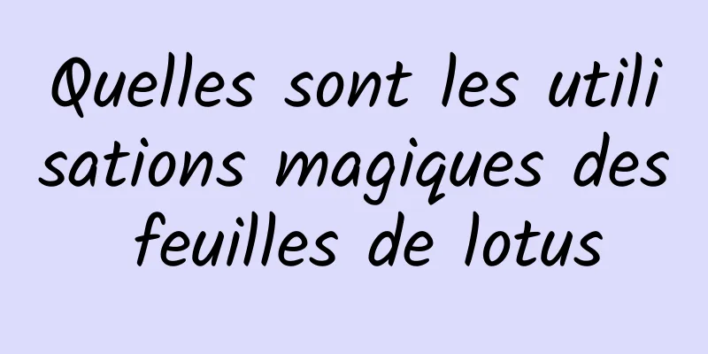 Quelles sont les utilisations magiques des feuilles de lotus