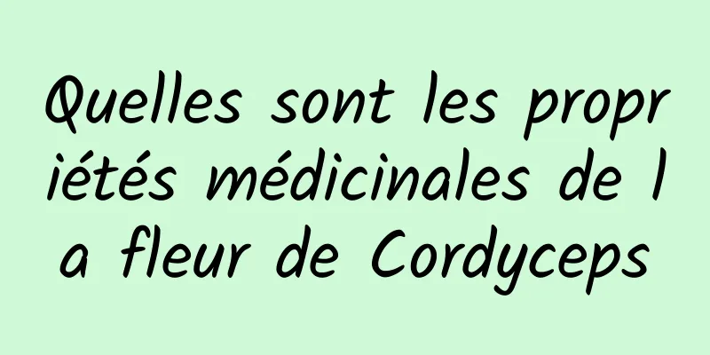 Quelles sont les propriétés médicinales de la fleur de Cordyceps