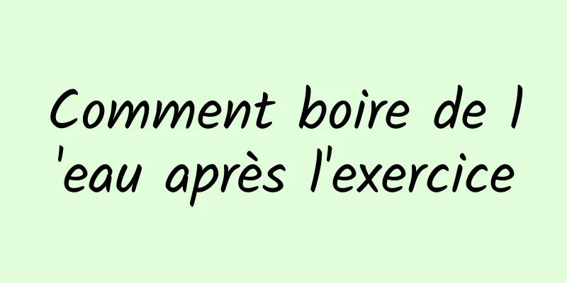 Comment boire de l'eau après l'exercice