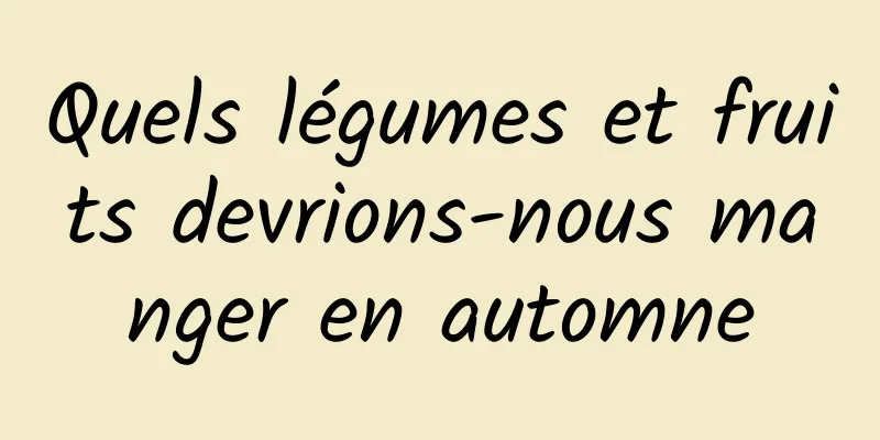 Quels légumes et fruits devrions-nous manger en automne