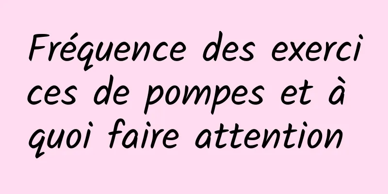 Fréquence des exercices de pompes et à quoi faire attention 