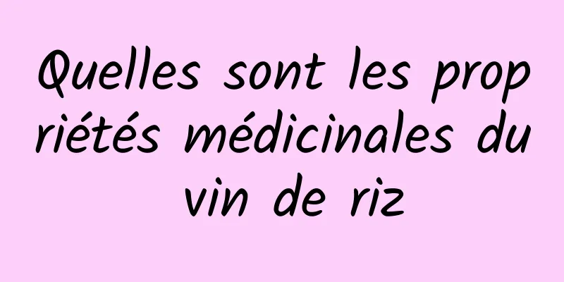 Quelles sont les propriétés médicinales du vin de riz