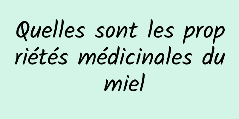 Quelles sont les propriétés médicinales du miel