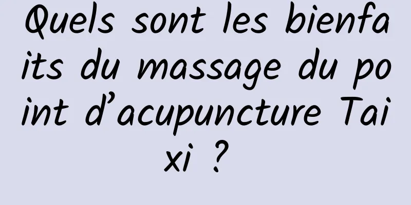 Quels sont les bienfaits du massage du point d’acupuncture Taixi ? 