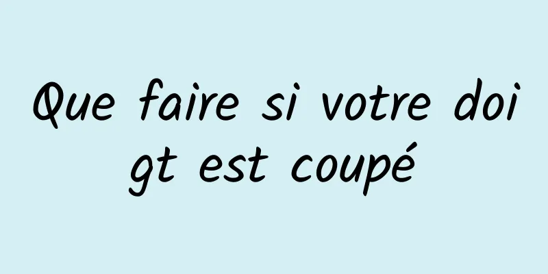 Que faire si votre doigt est coupé