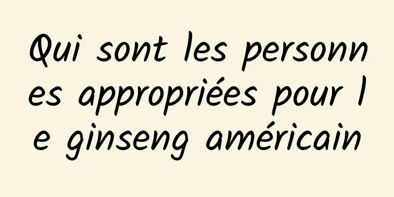 Qui sont les personnes appropriées pour le ginseng américain