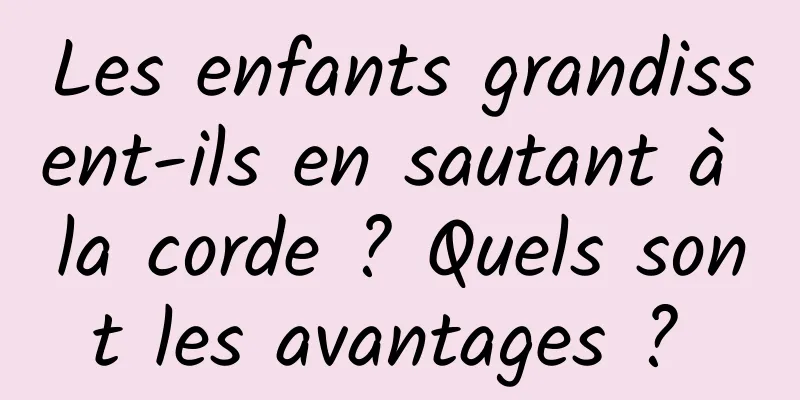 Les enfants grandissent-ils en sautant à la corde ? Quels sont les avantages ? 