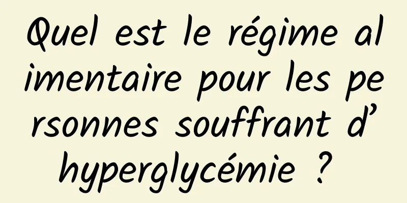 Quel est le régime alimentaire pour les personnes souffrant d’hyperglycémie ? 