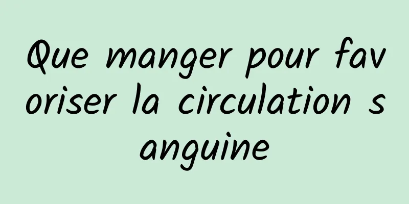 Que manger pour favoriser la circulation sanguine