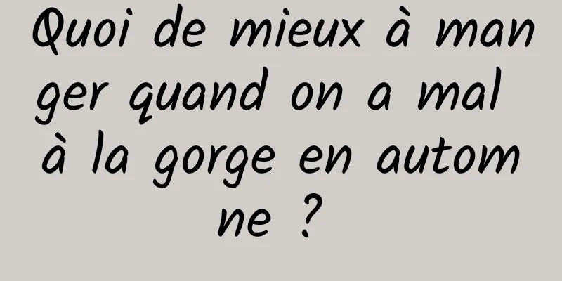 Quoi de mieux à manger quand on a mal à la gorge en automne ? 