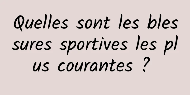 Quelles sont les blessures sportives les plus courantes ? 