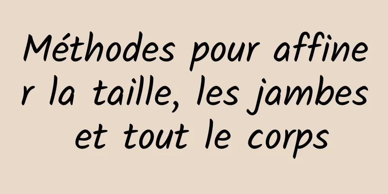 Méthodes pour affiner la taille, les jambes et tout le corps