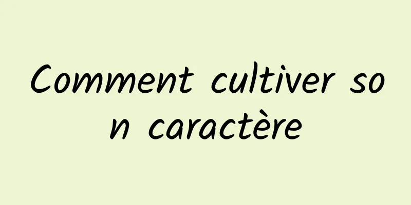 Comment cultiver son caractère