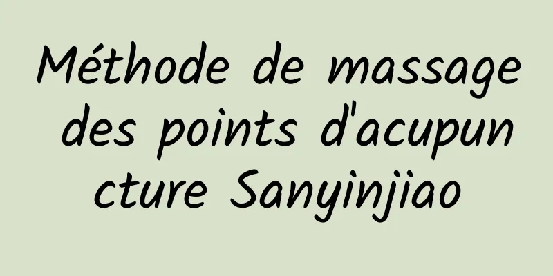 Méthode de massage des points d'acupuncture Sanyinjiao