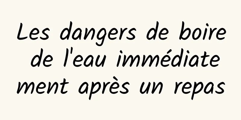 Les dangers de boire de l'eau immédiatement après un repas