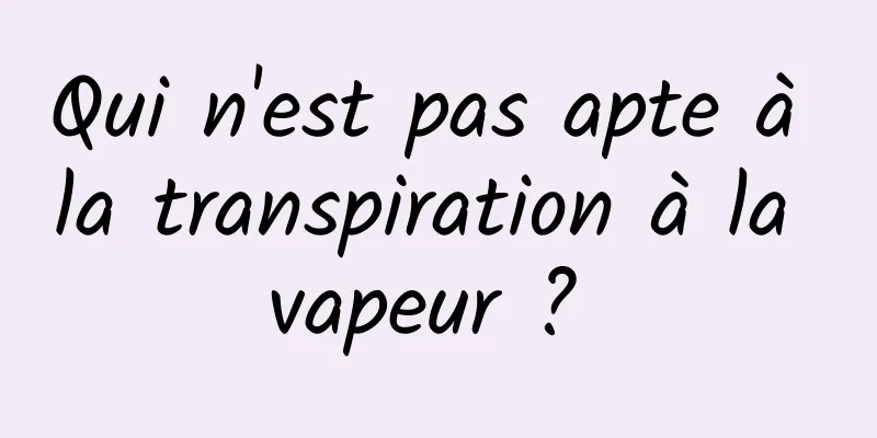 Qui n'est pas apte à la transpiration à la vapeur ? 