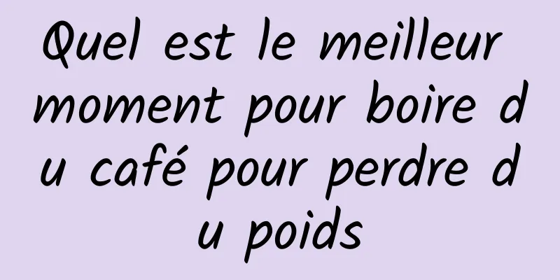 Quel est le meilleur moment pour boire du café pour perdre du poids