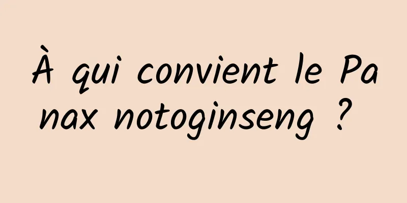 À qui convient le Panax notoginseng ? 