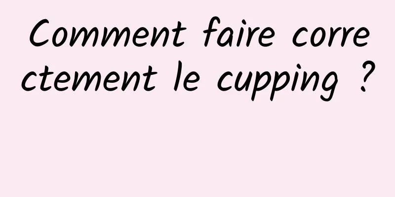 Comment faire correctement le cupping ? 