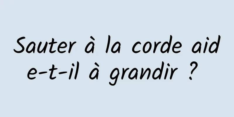 Sauter à la corde aide-t-il à grandir ? 