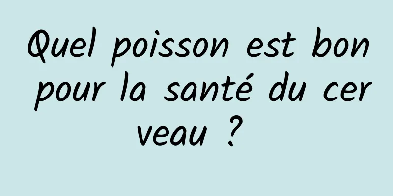 Quel poisson est bon pour la santé du cerveau ? 