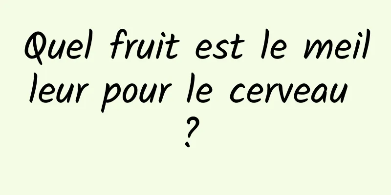 Quel fruit est le meilleur pour le cerveau ? 