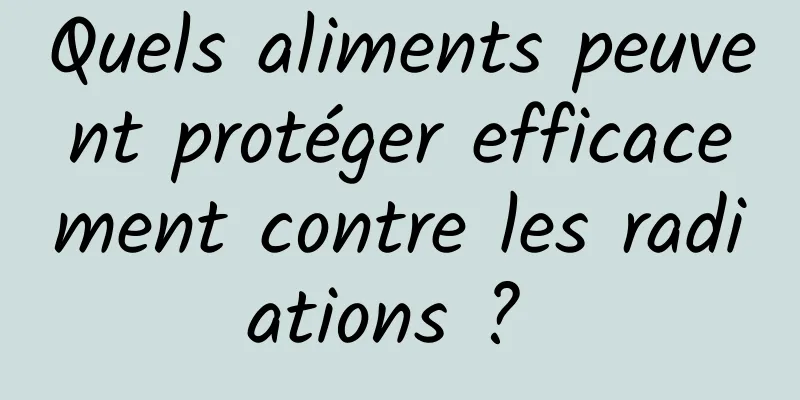 Quels aliments peuvent protéger efficacement contre les radiations ? 