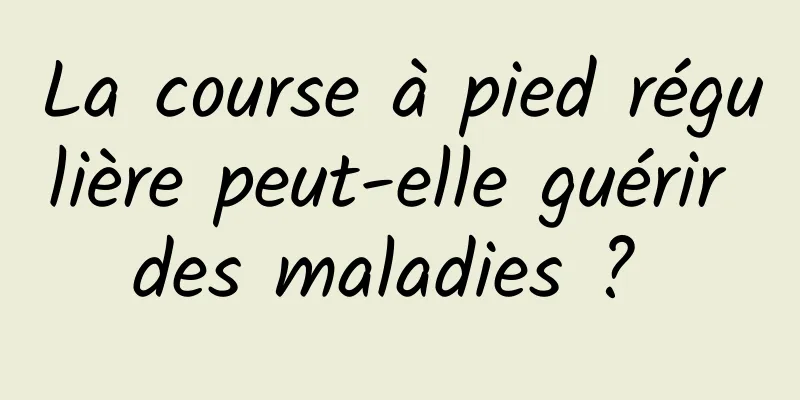 La course à pied régulière peut-elle guérir des maladies ? 