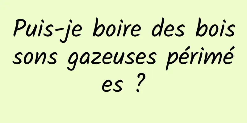 Puis-je boire des boissons gazeuses périmées ?