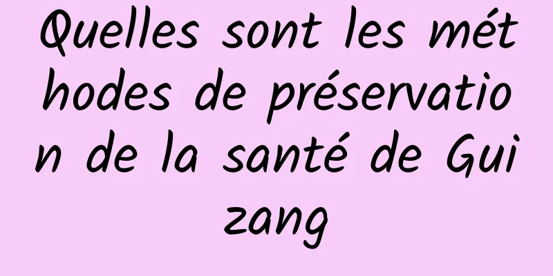 Quelles sont les méthodes de préservation de la santé de Guizang