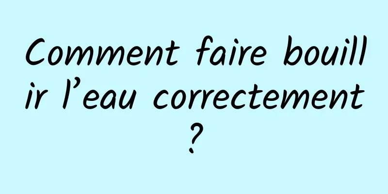 Comment faire bouillir l’eau correctement ? 