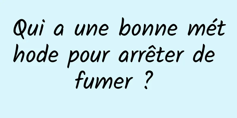 Qui a une bonne méthode pour arrêter de fumer ? 