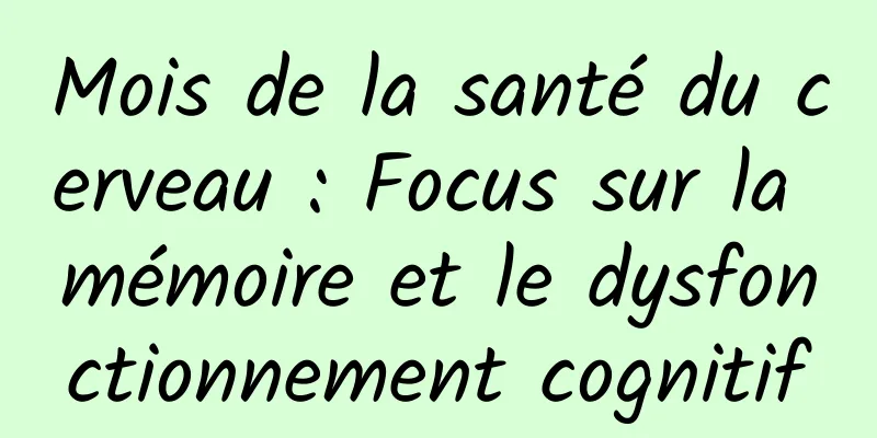 Mois de la santé du cerveau : Focus sur la mémoire et le dysfonctionnement cognitif