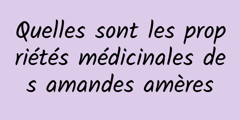 Quelles sont les propriétés médicinales des amandes amères