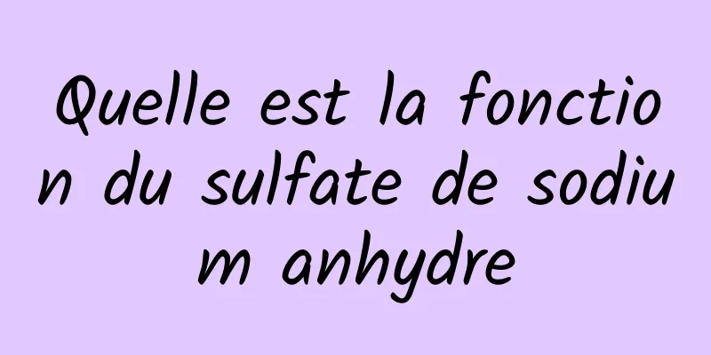 Quelle est la fonction du sulfate de sodium anhydre