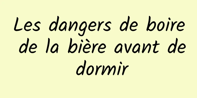 Les dangers de boire de la bière avant de dormir