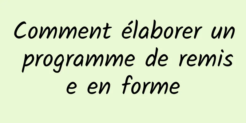 Comment élaborer un programme de remise en forme