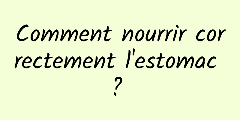 Comment nourrir correctement l'estomac ? 