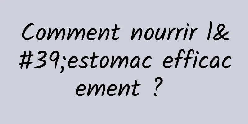 Comment nourrir l'estomac efficacement ? 