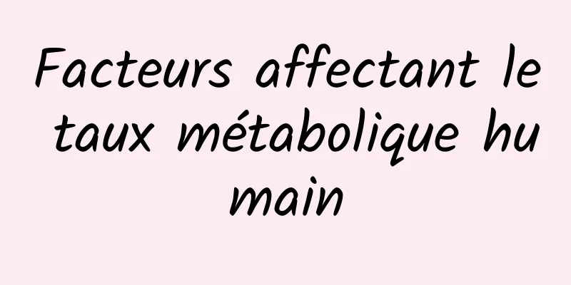 Facteurs affectant le taux métabolique humain