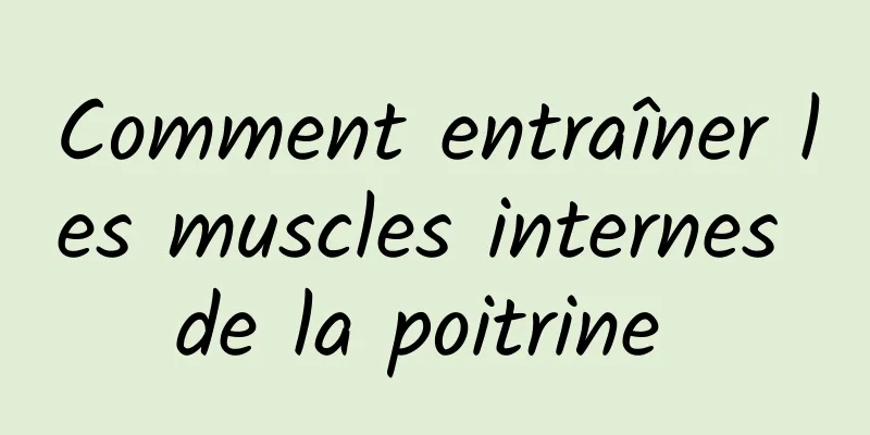 Comment entraîner les muscles internes de la poitrine 