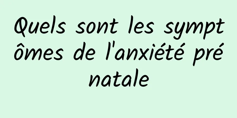 Quels sont les symptômes de l'anxiété prénatale