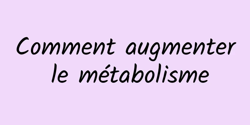 Comment augmenter le métabolisme