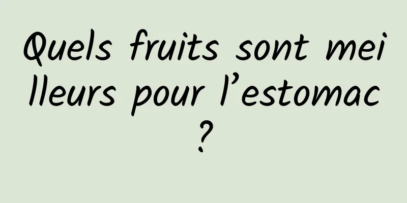 Quels fruits sont meilleurs pour l’estomac ? 