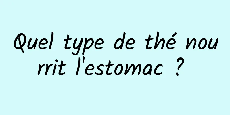 Quel type de thé nourrit l'estomac ? 