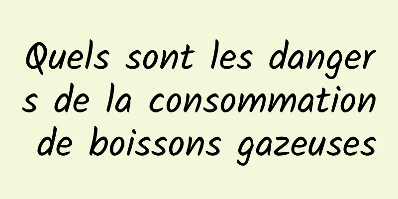 Quels sont les dangers de la consommation de boissons gazeuses