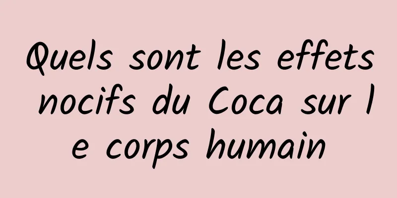 Quels sont les effets nocifs du Coca sur le corps humain