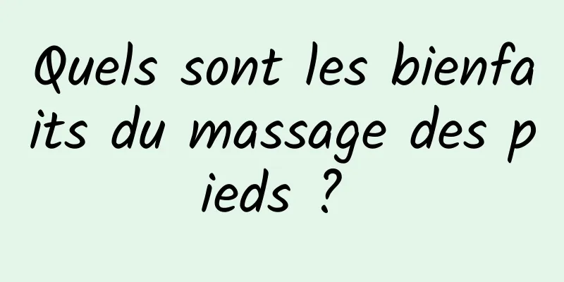 Quels sont les bienfaits du massage des pieds ? 