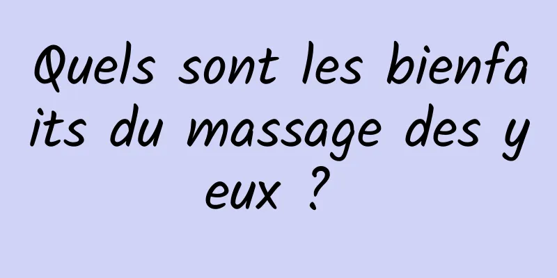 Quels sont les bienfaits du massage des yeux ? 